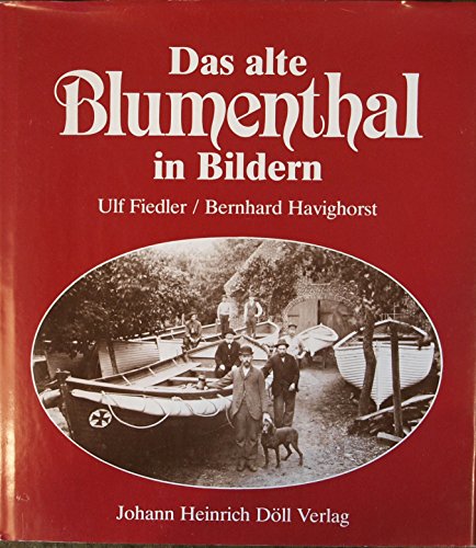 Das alte Blumenthal in Bildern. Ulf Fiedler ; Bernhard Havighorst - Fiedler, Ulf (Herausgeber)