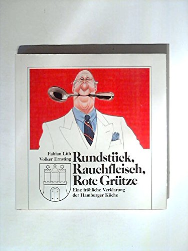 Imagen de archivo de Rundst�ck, Rauchfleisch, rote Gr�tze : e. fr�hl. Verklarung d. Hamburger K�che. aufgeschrieben von Fabian Lith. Gezeichnet von Volker Ernsting a la venta por H�bner Einzelunternehmen