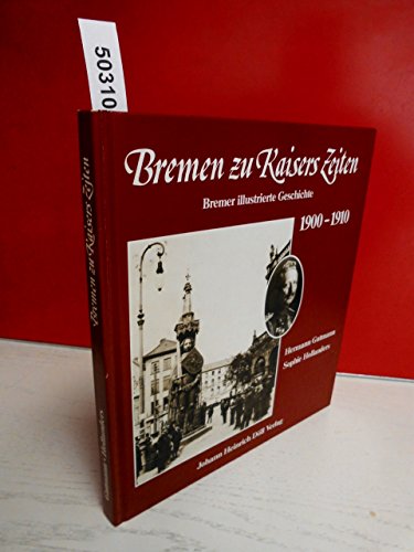 Beispielbild fr Bremen zu Kaisers Zeiten 1900-1910 - Bremer illustrierte Geschichte zum Verkauf von BBB-Internetbuchantiquariat