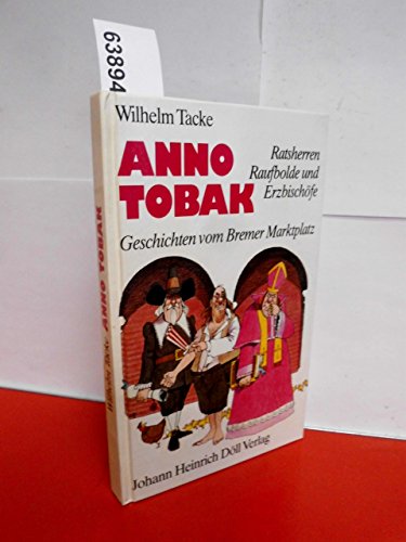 Anno Tobak. Geschichten vom Bremer Marktplatz. Ratsherren, Raufbolde und Erzbischöfe. Mit WIDMUNG des Autors. Hardcover - Wilhelm Tacke