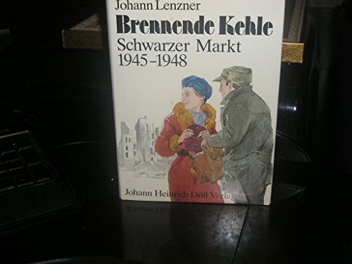 Stock image for BRENNENDE KEHLE - SCHWARZER MARKT 1945-1948 for sale by Buli-Antiquariat