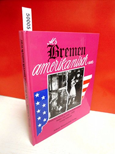 Als Bremen amerikanisch war - Zwischen Krieg und Wirtschaftswunder - Bilder von 1945-1950 Mit ca. 250 Abbildungen. - Georg Schmidt