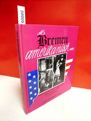 Stock image for Als Bremen amerikanisch war. Zwischen Krieg und Wirtschaftswunder for sale by medimops