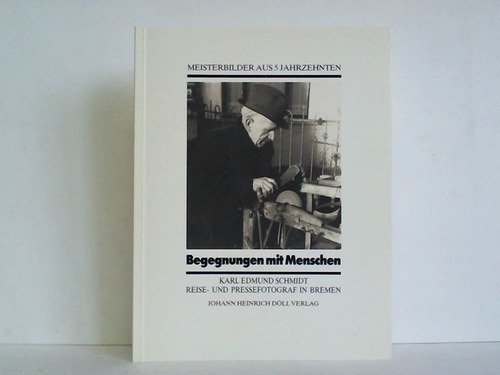 Beispielbild fr Begegnungen mit Menschen. Karl Edmund Schmidt. Reise- und Pressefotograf in Bremen. Meisterbilder aus 5 Jahrzehnten. zum Verkauf von Worpsweder Antiquariat