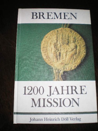 Bremen - 1200 [zwölfhundert] Jahre Mission. hrsg. von Dieter Hägermann, Wittheit (Bremen): Schriften der Wittheit zu Bremen; N.F., Bd. 12 - Hägermann, Dieter