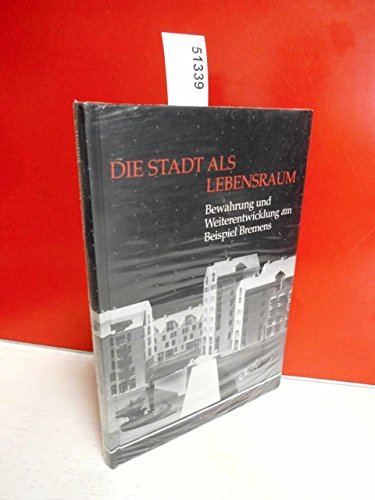 Stock image for Die Stadt als Lebensraum: Bewahrung und Weiterentwicklung am Beispiel Bremens (Schriften der Wittheit zu Bremen) (German Edition) for sale by dsmbooks