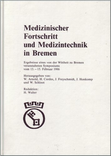 Beispielbild fr Medizinischer Fortschritt und Medizintechnik in Bremen. Ergebnisse eines von der Wittheit zu Bremen veranstalteten Symposiums: 13. - 15. Februar 1986. zum Verkauf von BBB-Internetbuchantiquariat