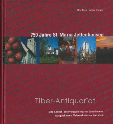 9783888121869: 750 Jahre St. Maria Jettenhausen: Eine Kirchen- und Ortsgeschichte von Jettenhausen, Meistershofen und Heiseloch - Saur, Otto