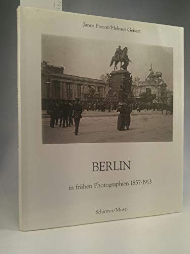 Berlin. Frühe Photographien 1857 - 1913.