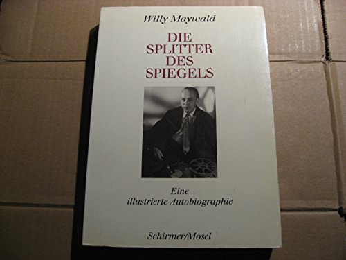 Die Splitter des Spiegels. Eine illustrierte Autobiographie Eine illustrierte Autobiographie - MAYWALD, WILLY.