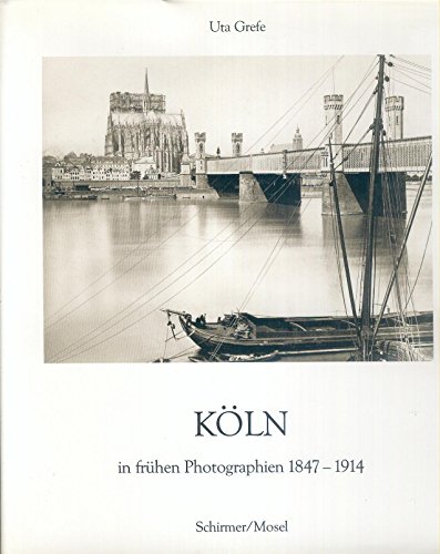 Köln in frühen Photographien 1847 - 1914.