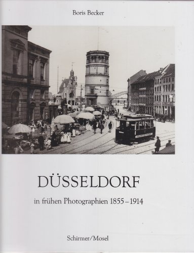 Beispielbild fr Dsseldorf in frhen Photographien : 1855 - 1914. Boris Becker zum Verkauf von Versandantiquariat Schfer