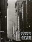 Berenice Abbott: Changing New York - Photographien aus den 30er Jahren ; das vollständige WPA-Projekt. - Abbott, Berenice und Bonnie Yochelson
