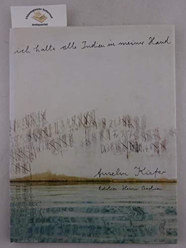 

Anselm Kiefer: ich halte alle Indien in meiner Hand