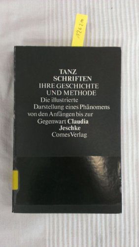 9783888200014: Tanzschriften - ihre Geschichte und Methode: Die illustrierte Darstellung eines Phnomens von den Anfngen bis zur Gegenwart (Publikationen des ... de Moroda Dance Archives Tanzforschungen) - Jeschke, Claudia