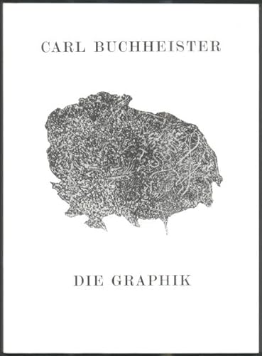 CARL BUCHHEISTER DIE GRAPHIK - Werkverzeichnis der graphischen Arbeiten