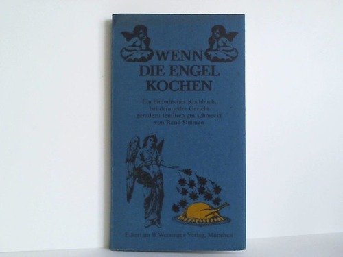 Imagen de archivo de Wenn die Engel kochen. Ein himmlisches Kochbuch, bei dem jedes Gericht geradezu teuflisch gut schmeckt a la venta por Hylaila - Online-Antiquariat