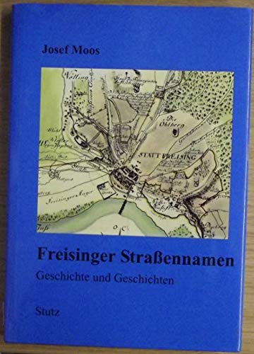 Beispielbild fr Freisinger Strassenamen : Geschichte und Geschichten zum Verkauf von Buchpark