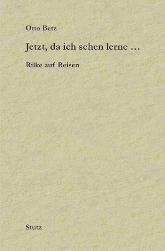 Jetzt, da ich sehen lerne: Rilke auf Reisen (9783888491375) by Otto Betz