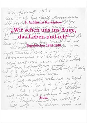 9783888492082: "Wir sehen uns ins Auge, das Leben und ich": Tagebcher 1895-1910. Vollstndig und textkritisch herausgegeben