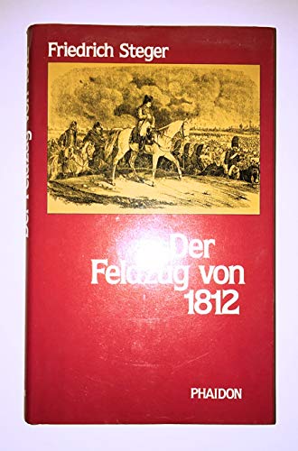 Beispielbild fr Der Feldzug von 1812 Chronik der groen Armee im Feldzug Napoleons gegen Russland 1812 nach zeitgenssischen Quellen, mit vielen Illustrationen der Zeit zum Verkauf von Antiquariat Smock