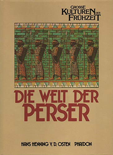 Die Welt der Perser - Reihe: Grosse Kulturen der Frühzeit - Osten, Hans Henning von der