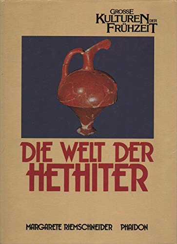 Die Welt der Hethiter - Reihe: Grosse Kulturen der Frühzeit - Bild-Text-Band - Riemschneider, Margarete