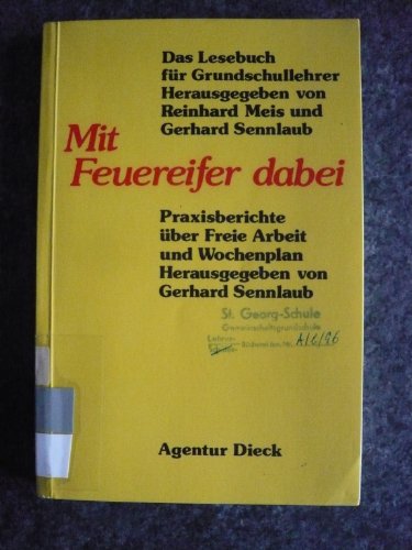 Mit Feuereifer dabei : Praxisberichte über freie Arbeit u. Wochenplan. hrsg. von Gerhard Sennlaub / Das Lesebuch für Grundschullehrer ; Bd. 2 - Sennlaub, Gerhard (Herausgeber)