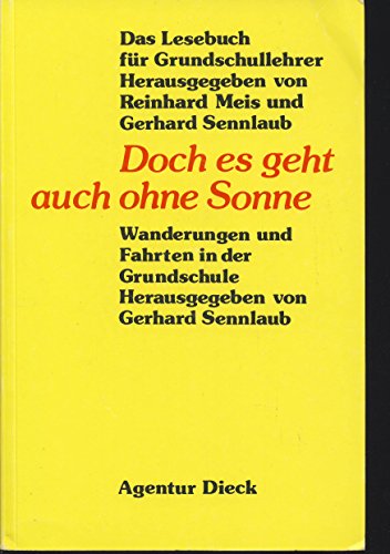 Doch es geht auch ohne Sonne : Wanderungen u. Fahrten in d. Grundschule. hrsg. von Gerhard Sennlaub, Das Lesebuch für Grundschullehrer ; Bd. 4 - Sennlaub, Gerhard [Hrsg.]