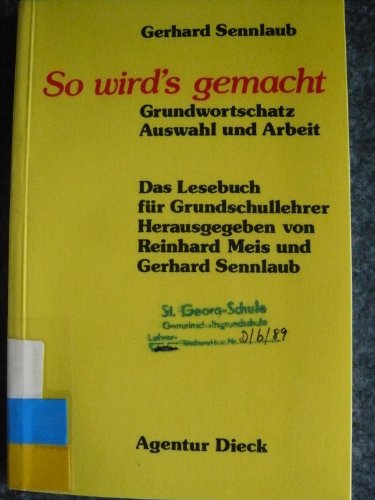 So wird's gemacht : Grundwortschatz ; Ausw. u. Arbeit. Das Lesebuch für Grundschullehrer ; Bd. 7 - Sennlaub, Gerhard