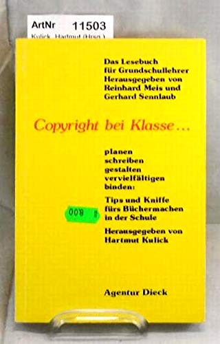 Copyright bei Klasse. Planen, schreiben, gestalten, vervielfältigen, binden: Tips und Kniffe fürs Büchermachen in der Schule - Kulick Hartmut, (Hrsg.)