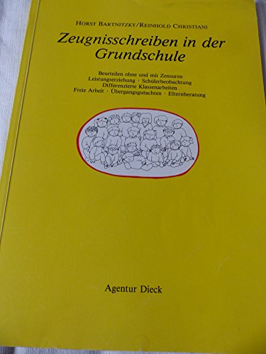 Zeugnisschreiben in der Grundschule. Beurteilen ohne und mit Zensuren. Leistungserziehung. Schülerbeobachtung. Differenzierte Klassenarbeiten. Freie Arbeit. Übergangsgutachten. Elternberatung