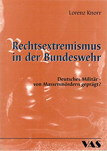 Beispielbild fr Rechtsextremismus in der Bundeswehr - Deutsches Militr: von Massenmrdern geprgt? zum Verkauf von Der Ziegelbrenner - Medienversand