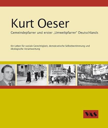 Beispielbild fr Kurt Oeser Gemeindepfarrer und erster "Umweltpfarrer" Deutschlands: Ein Leben fr soziale Gerechtigkeit, demokratische Selbstbestimmung und kolgische Verantwortung zum Verkauf von medimops