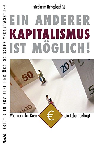 Ein anderer Kapitalismus ist möglich!: Wie nach der Krise ein Leben gelingt - Hengsbach, Friedhelm