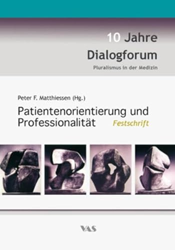 Patientenorientierung und Professionalität : Festschrift - 10 Jahre Dialogforum Pluralismus in der Medizin - Peter F Matthiessen