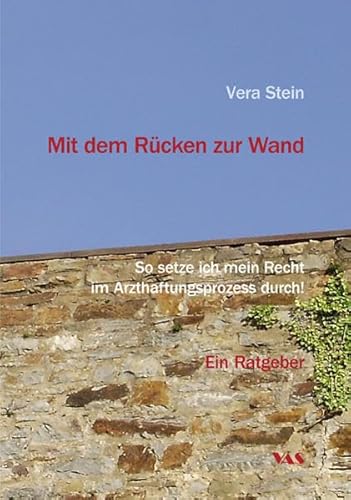 Beispielbild fr Mit dem Rcken zur Wand: Ratgeber - So setze ich mein Recht im Arzthaftungsprozess durch! zum Verkauf von medimops