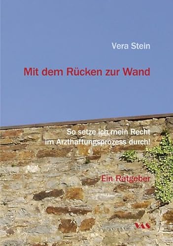 Stock image for Mit dem Rcken zur Wand: Ratgeber - So setze ich mein Recht im Arzthaftungsprozess durch! for sale by medimops