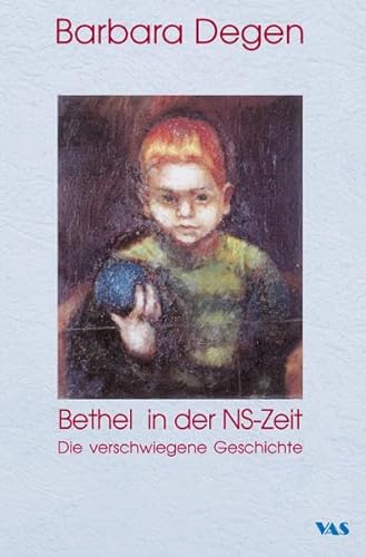 Bethel in der NS-Zeit: Die verschwiegene Geschichte - Degen Barbara