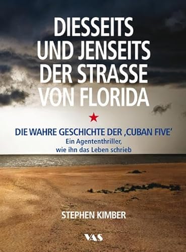 9783888645464: Diesseits und jenseits der Strae von Florida: Die wahre Geschichte der 'Cuban Five' - Ein Agententhriller, wie ihn das Leben schrieb