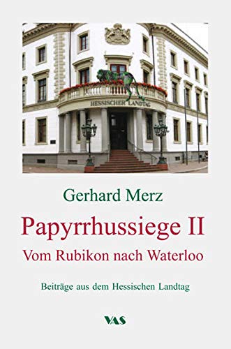 Beispielbild fr Papyrrhussiege II - Vom Rubikon nach Waterloo: Beitrge aus dem Hessischen Landtag zum Verkauf von Revaluation Books