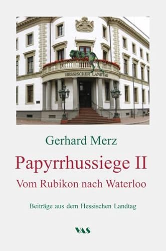 Stock image for Papyrrhussiege II - Vom Rubikon nach Waterloo: Beitrge aus dem Hessischen Landtag for sale by Revaluation Books