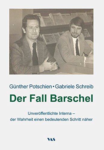 Der Fall Barschel : unveröffentlichte Interna - der Wahrheit einen bedeutenden Schritt näher - Günther Potschien, Gabriele Schreib