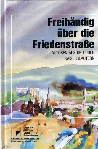 Beispielbild fr Freihndig ber die Friedenstrae. Autoren aus und ber Kaiserslautern (Kaiserslauterer Ausgabe). zum Verkauf von Antiquariat "Der Bchergrtner"