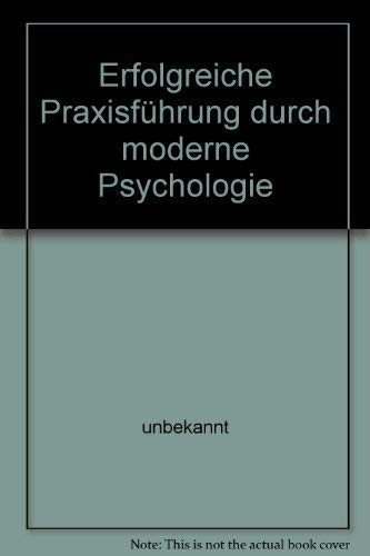 Stock image for Erfolgreiche Praxisfhrung durch moderne Psychologie for sale by Versandantiquariat Felix Mcke