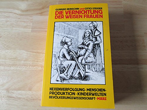 Die Vernichtung der Weisen Frauen: BeitraÌˆge zur Theorie und Geschichte von BevoÌˆlkerung und Kindheit (German Edition) (9783888800573) by Heinsohn, Gunnar