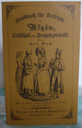 Handbuch für Reisende im Algäu, Lechthal und Bregenzerwald. (Reprint T. Dannheimer 1856)