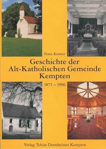 Geschichte der Alt-Katholischen Gemeinde Kempten 1871-1996 - Kramer Franz