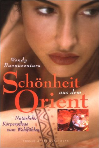 Stock image for Schnheit aus dem Orient. Natrliche Krperpflege zum Wohlfhlen for sale by GF Books, Inc.