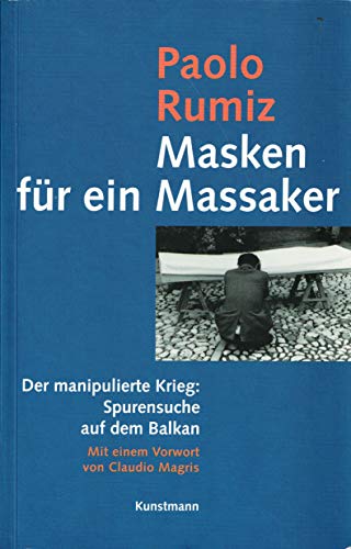 9783888972393: Masken fr ein Massaker: Der manipulierte Krieg: Spurensuche auf dem Balkan